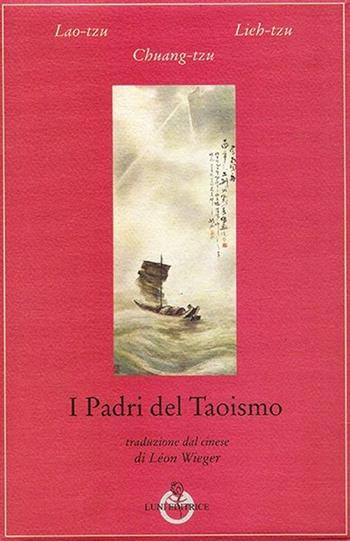 I padri del taoismo - Lao Tzu, Lieh-Tzu, Chuang-tzu - Libro Luni Editrice 2013, Tradizioni | libraccio.click