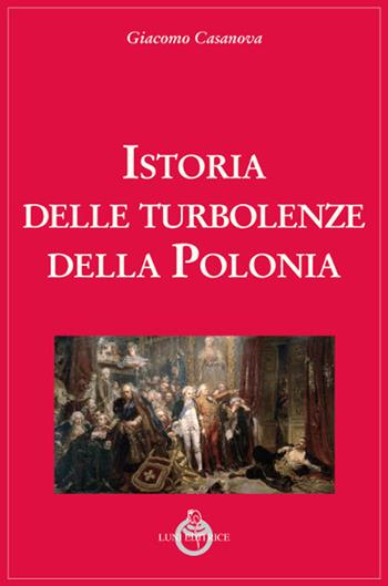 Istoria delle turbolenze della Polonia - Giacomo Casanova - Libro Luni Editrice 2019, Casanoviana | libraccio.click