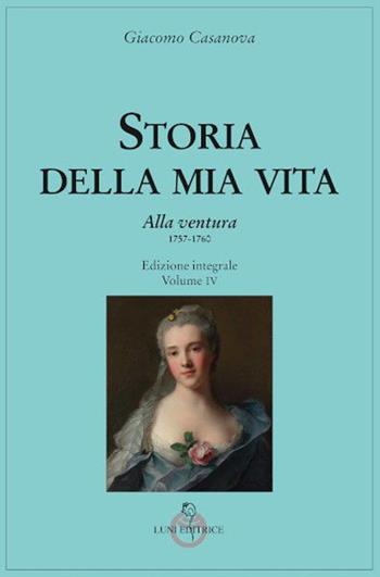 Storia della mia vita. Ediz. integrale. Vol. 4: Alla ventura - Giacomo Casanova - Libro Luni Editrice 2022, Casanoviana | libraccio.click