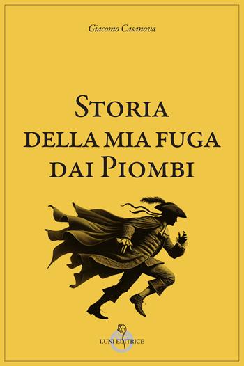 Storia della mia fuga dai piombi - Giacomo Casanova - Libro Luni Editrice 2025, Casanoviana | libraccio.click