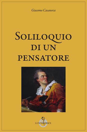 Soliloquio di un pensatore - Giacomo Casanova - Libro Luni Editrice 2025, Casanoviana | libraccio.click