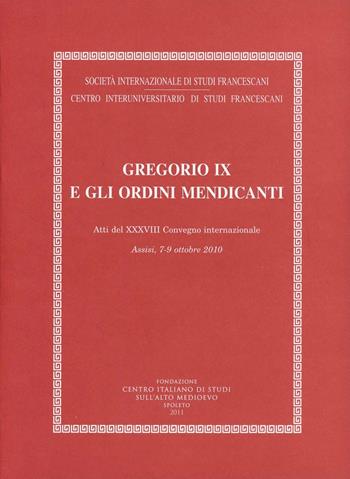 Gregorio IX e gli ordini mendicanti (Assisi, 7-9 ottobre 2010)  - Libro Fondazione CISAM 2011, Atti Società studi francescani. NS | libraccio.click