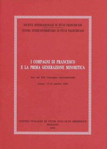 I compagni di Francesco e la prima generazione minoritica. Atti del Convegno (Assisi, 17-19 ottobre 1991)  - Libro Fondazione CISAM 1992, Atti Società studi francescani. NS | libraccio.click