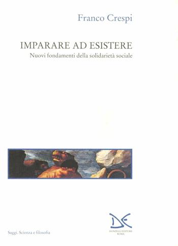 Imparare ad esistere. Nuovi fondamenti della solidarietà sociale - Franco Crespi - Libro Donzelli 1994, Saggi. Scienza e filosofia | libraccio.click