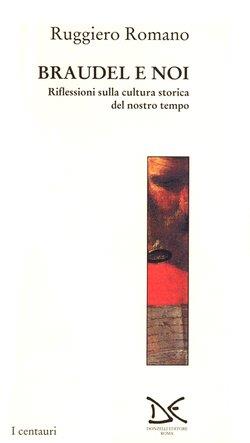 Braudel e noi. Riflessioni sulla cultura storica del nostro tempo - Ruggiero Romano - Libro Donzelli 1995, Centauri | libraccio.click