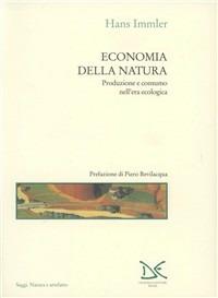 Economia della natura. Produzione e consumo nell'era ecologica - Hans Immler - Libro Donzelli 1996, Saggi. Natura e artefatto | libraccio.click