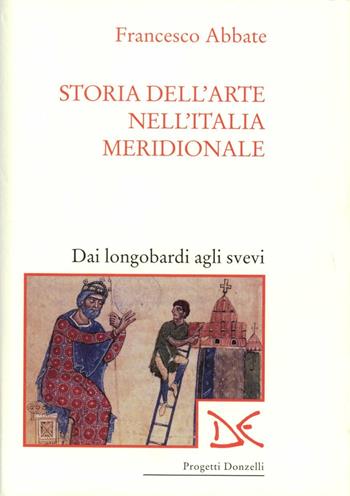 Storia dell'arte nell'Italia meridionale. Vol. 1: Dai longobardi agli svevi. - Francesco Abbate - Libro Donzelli 1997, Progetti Donzelli | libraccio.click