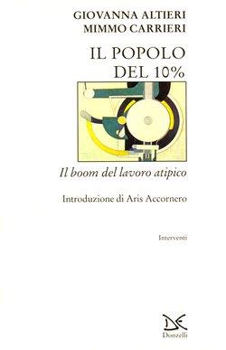 Il popolo del 10 per cento. Il boom del lavoro atipico - Giovanna Altieri, Mimmo Carrieri - Libro Donzelli 2000, Interventi | libraccio.click