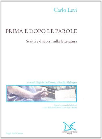 Prima e dopo le parole. Scritti e discorsi sulla letteratura - Carlo Levi - Libro Donzelli 2001, Saggi. Arti e lettere | libraccio.click