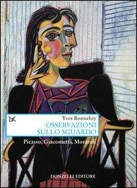Osservazioni sullo sguardo. Picasso, Giacometti, Morandi - Yves Bonnefoy - Libro Donzelli 2003, Saggi. Arti e lettere | libraccio.click