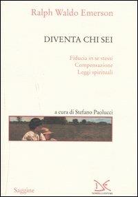 Diventa chi sei: Fiducia in se stessi-Compensazione-Leggi spirituali - Ralph Waldo Emerson - Libro Donzelli 2005, Saggine | libraccio.click