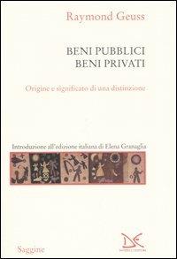 Beni pubblici beni privati. Origine e significato di una distinzione - Raymond Geuss - Libro Donzelli 2005, Saggine | libraccio.click