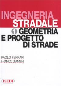 Ingegneria stradale. Vol. 1: Geometria e progetto di strade - Paolo Ferrari, Franco Giannini - Libro ISEDI 2012 | libraccio.click