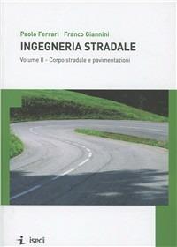 Ingegneria stradale. Vol. 2: Corpo stradale e pavimentazioni - Paolo Ferrari, Franco Giannini - Libro ISEDI 2007 | libraccio.click