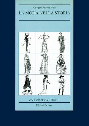 La moda nella storia. Dall'antico Egitto alla fine della guerra fredda - Calogera Falzone Nelli - Libro De Luca Editori d'Arte 1995, Moda e design | libraccio.click