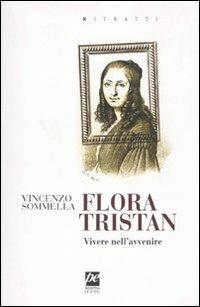 Flora Tristan. Vivere nell'avvenire - Vincenzo Sommella - Libro Prospettiva 2010, Ritratti | libraccio.click