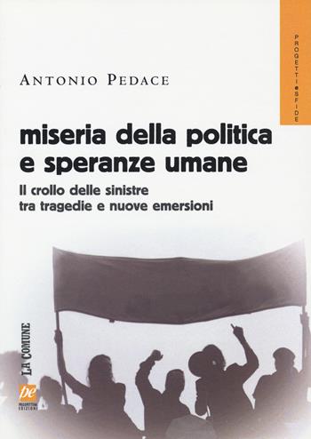 Miseria della politica e speranze umane. Il crollo delle sinistre tra tragedie e nuove emersioni - Antonio Pedace - Libro Prospettiva 2015, Progetti e sfide | libraccio.click