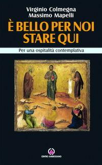 È bello per noi stare qui. Per una carità contemplativa - Virginio Colmegna, Massimo Mapelli - Libro Centro Ambrosiano 2007 | libraccio.click