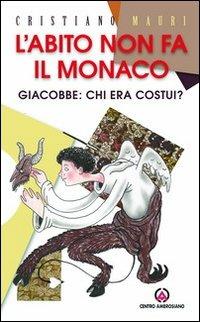 L'abito non fa il monaco. Giacobbe: chi era costui? - Cristiano Mauri - Libro Centro Ambrosiano 2013 | libraccio.click