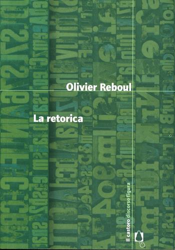 La retorica - Olivier Reboul - Libro Il Castoro 2003, Discorso figura | libraccio.click