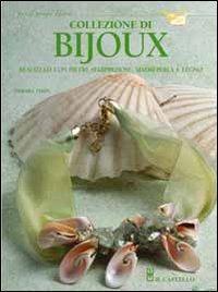 Collezione di bijioux realizzati con pietre semipreziose, madreperla e legno - Debora Tosin - Libro Il Castello 2006, Hobby e attività artistiche | libraccio.click