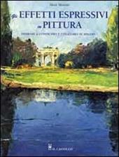 Gli effetti espressivi in pittura. Ediz. illustrata