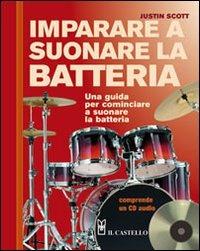 Imparare a suonare la batteria. Con CD Audio - Justin Scott - Libro Il Castello 2008 | libraccio.click
