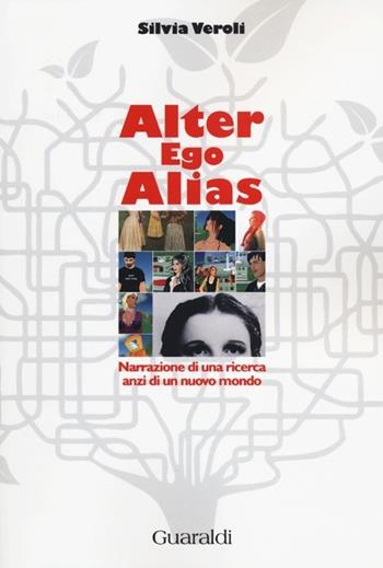 Alter ego alias. Narrazione di una ricerca, anzi di un nuovo mondo - Silvia Veroli - Libro Guaraldi 2014, Libri e-libri | libraccio.click
