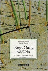 Erbe orto cucina. Il «verde» gusto medievale del giardino - Alessandro Allocco, Giorgio Trovato - Libro Guaraldi 2013, Libri e-libri | libraccio.click