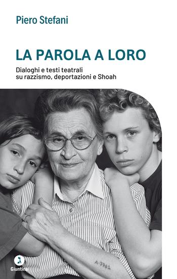 La parola a loro. Dialoghi e testi teatrali su razzismo, deportazioni e Shoah - Piero Stefani - Libro Giuntina 2021, Fuori collana | libraccio.click