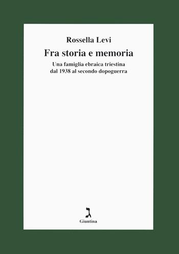 Fra storia e memoria. Una famiglia ebraica triestina dal 1938 al secondo dopoguerra - Rossella Levi - Libro Giuntina 2021, Fuori collana | libraccio.click