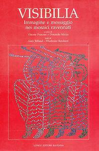 Visibilia. Immagine e messaggio nei mosaici ravennati - Wladimiro Bendazzi, Alain Riffaud - Libro Longo Angelo 1995, Indagini e prospettive | libraccio.click