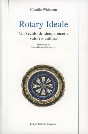Rotary ideale. Un secolo di idee, concetti, valori e cultura - Claudio Widmann - Libro Longo Angelo 2006, Storia | libraccio.click