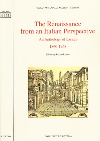 The Renaissance from an italian perspective. An anthology of essays (1860-1968)  - Libro Longo Angelo 2014, Il portico. Sez. materiali letterari | libraccio.click