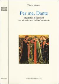 Per me, Dante. Incontri e riflessioni con alcuni canti della «Commedia» - Valerio Marucci - Libro Longo Angelo 2014, Il portico. Sez. materiali letterari | libraccio.click