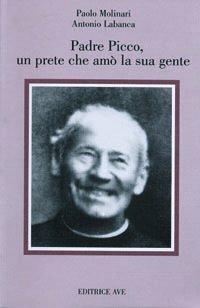 Padre Picco, un prete che amò la sua gente - Paolo Molinari, Antonio Labanca - Libro AVE 2002, Testimoni | libraccio.click