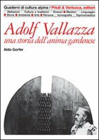 Adolf Vallazza. Una storia dell'anima gardenese - Aldo Gorfer - Libro Priuli & Verlucca 1994, Quaderni di cultura alpina | libraccio.click