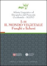 Atlante linguistico ed etnografico del Piemonte occidentale (A.L.E.P.O.). Con CD-ROM. Vol. 1\3: Il mondo vegetale. Funghi e licheni.  - Libro Priuli & Verlucca 2004, Laboratorio | libraccio.click
