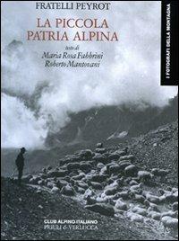 La piccola patria alpina. Ediz. illustrata - David Peyrot, Henri Peyrot - Libro Priuli & Verlucca 2009, I fotografi della montagna | libraccio.click
