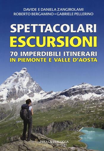 Spettacolari escursioni. 70 imperdibili itinerari in Piemonte e Valle d'Aosta - Davide Zangirolami, Daniela Zangirolami, Roberto Bergamino - Libro Priuli & Verlucca 2019 | libraccio.click