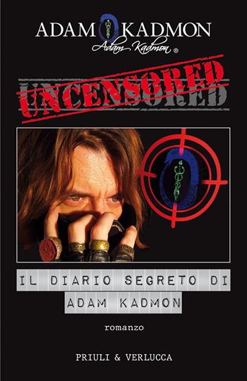 Uncensored. Il diario segreto di Adam Kadmon - Adam Kadmon, Luciano Costarelli - Libro Priuli & Verlucca 2021, Fuori Collana | libraccio.click