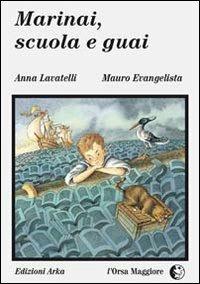 Marinai, scuola e guai - Anna Lavatelli, Mauro Evangelista - Libro Arka 2014, L'Orsa maggiore | libraccio.click