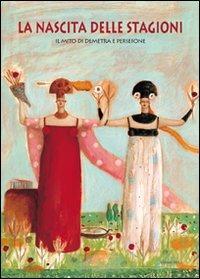 La nascita delle stagioni. Il mito di Demetra e Persefone - Chiara Lossani - Libro Arka 2013, Perle d'amore | libraccio.click