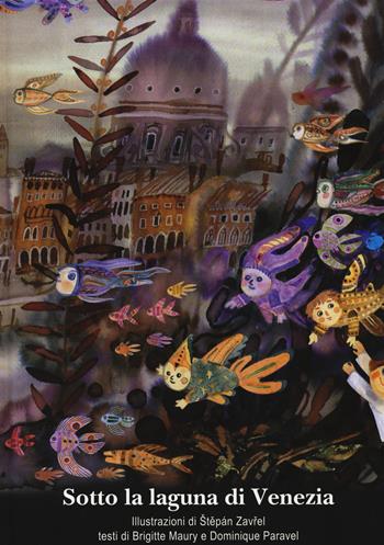 Sotto la laguna di Venezia - Brigitte Maury, Dominique Paravel, Stepán Zavrel - Libro Arka 2019, Collana di perle | libraccio.click