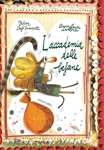 L'accademia delle befane. Ediz. a colori - Fulvia Degl'Innocenti, Fulvia Degl'Innocenti - Libro Arka 2020, Collana di perle | libraccio.click