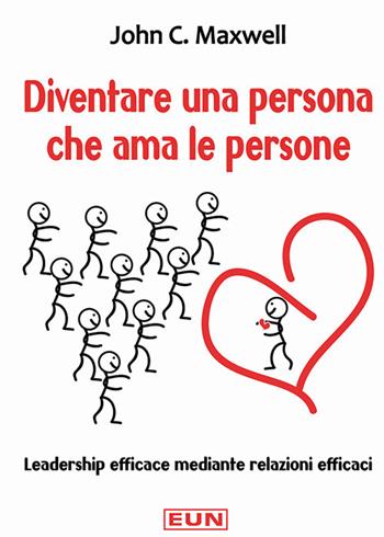 Diventare una persona che ama le persone. Leadership efficace mediante relazioni efficaci - John C. Maxwell - Libro Uomini Nuovi 2014 | libraccio.click