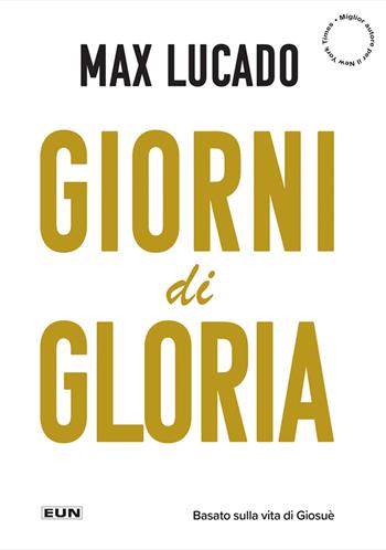 Giorni di gloria. Vivete adesso la vostra vita da Terra Promessa - Max Lucado - Libro Uomini Nuovi 2019 | libraccio.click