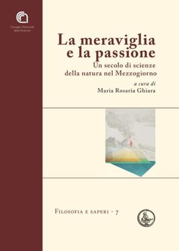 La meraviglia e la passione. Un secolo di scienze della natura nel Mezzogiorno  - Libro CNR Edizioni 2015 | libraccio.click