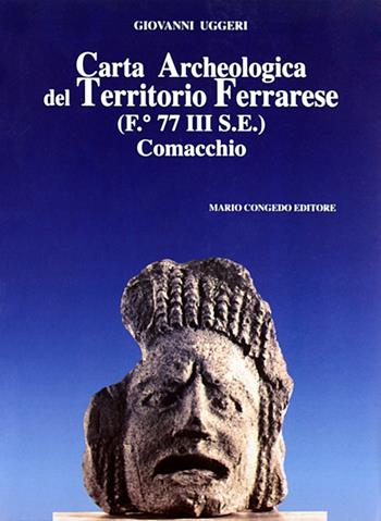 Carta archeologica del territorio ferrarese (F. 77 III SE). Comacchio - Giovanni Uggeri - Libro Congedo 2006, Rivista di topografia antica. Supplementi | libraccio.click