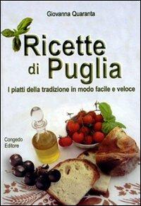Ricette di Puglia. I piatti della tradizione in modo facile e veloce - Giovanna Quaranta - Libro Congedo 2006 | libraccio.click